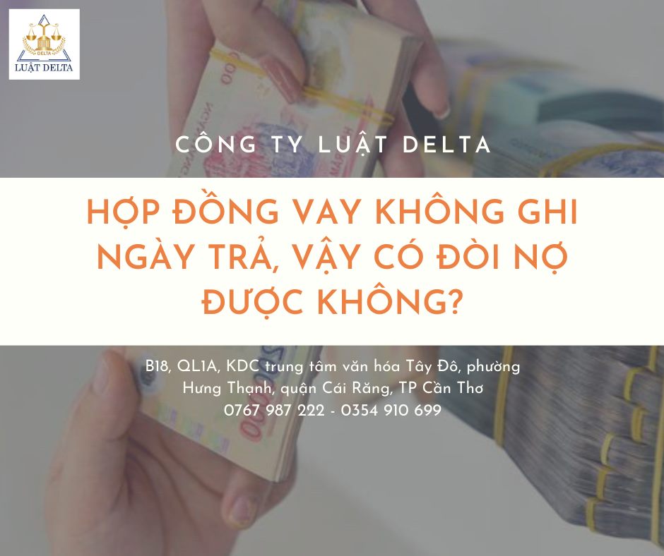 HỢP ĐỒNG VAY KHÔNG GHI NGÀY TRẢ, VẬY CÓ ĐÒI NỢ ĐƯỢC KHÔNG?