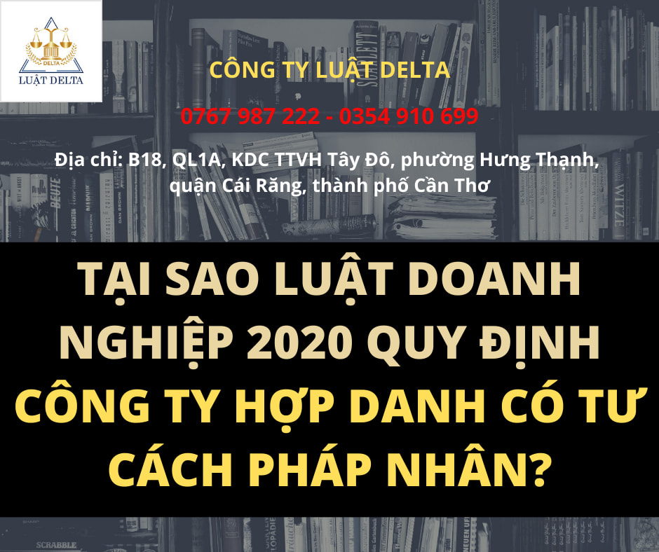 TẠI SAO LUẬT DOANH NGHIỆP 2020 QUY ĐỊNH CÔNG TY HỢP DANH PHẢI CÓ TƯ CÁCH PHÁP NHÂN?