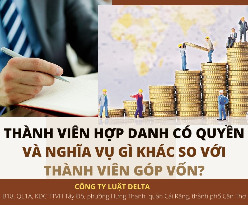 THÀNH VIÊN HỢP DANH CÓ QUYỀN VÀ NGHĨA VỤ GÌ KHÁC SO VỚI THÀNH VIÊN GÓP VỐN?