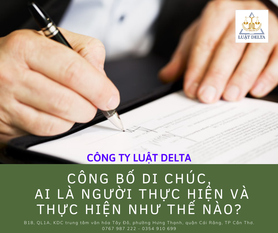 CÔNG BỐ DI CHÚC, AI LÀ NGƯỜI THỰC HIỆN VÀ THỰC HIỆN NHƯ THẾ NÀO?